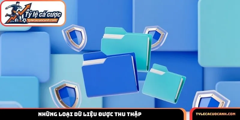 3 Loại dữ liệu được thu thập trong chính sách bảo mật