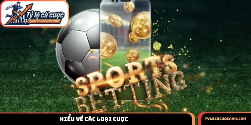 Hiểu về các loại cược