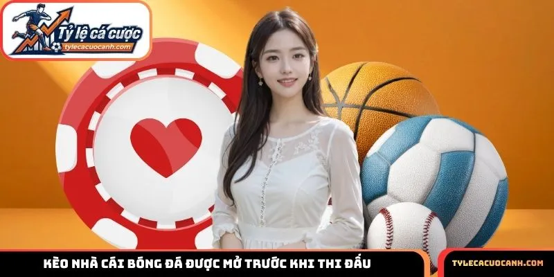 Kèo nhà cái bóng đá được mở trước khi thi đấu