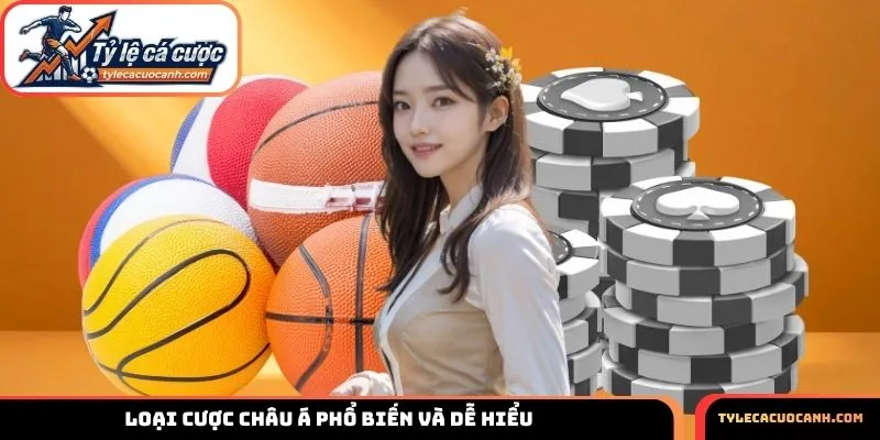 Loại cược châu Á phổ biến và dễ hiểu