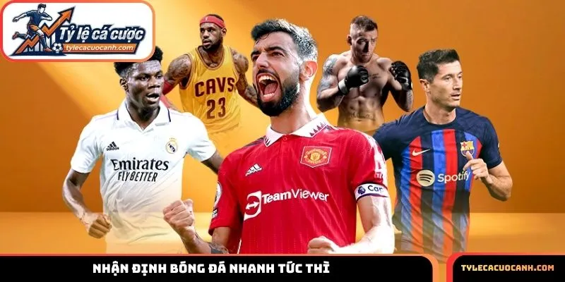 Nhận định bóng đá nhanh tức thì