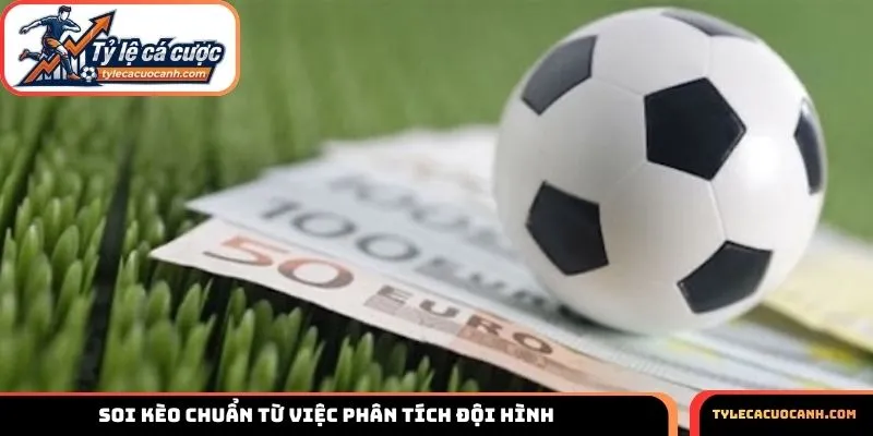 Soi kèo chuẩn từ việc phân tích đội hình