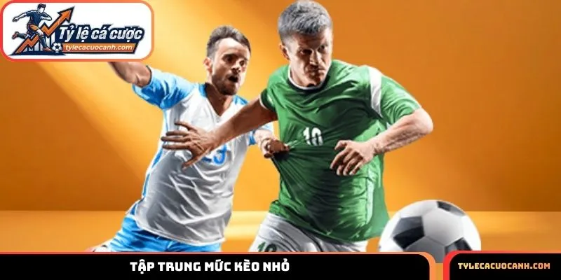 Tập trung mức kèo nhỏ