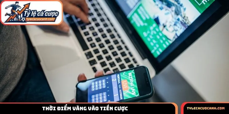 Thời điểm vàng vào tiền cược