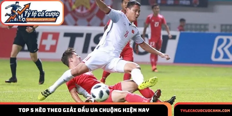 Top 5 kèo theo giải đấu ưa chuộng hiện nay