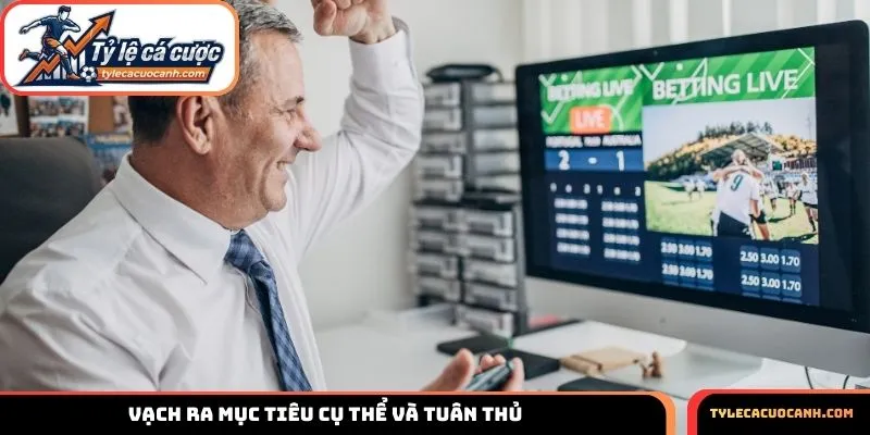 Vạch ra mục tiêu cụ thể và tuân thủ