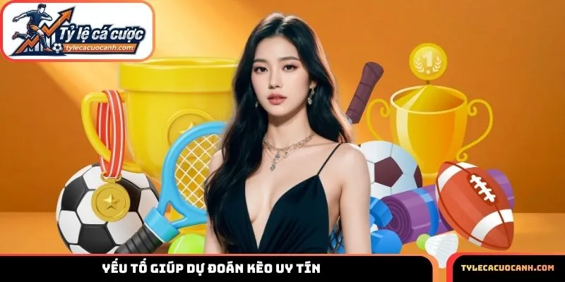 Yếu tố giúp dự đoán kèo uy tín